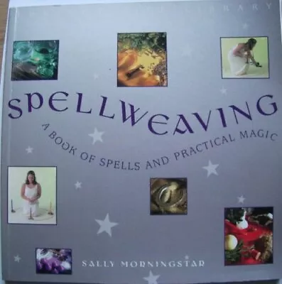 SPELLWEAVING: A BOOK OF SPELLS AND PRACTICAL MAGIC. By Sally. Morningstar • £2.39