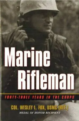 Marine Rifleman: Forty-Three Years In The Corps By Fox Wesley L. • $5.16