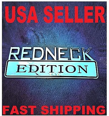 $21.90 • Buy REDNECK EDITION WILL FIT ALL CARS EMBLEM Truck LOGO SIGN HIGH QUALITY DECAL