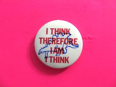 1980's SAYINGS VINTAGE BUTTON PIN BADGE UK IMPORT  DESCARTES.       A • $5.95