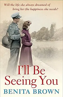 I'll Be Seeing You: A Whirlwind Romance Is Tested By War And... By Brown Benita • £3.02