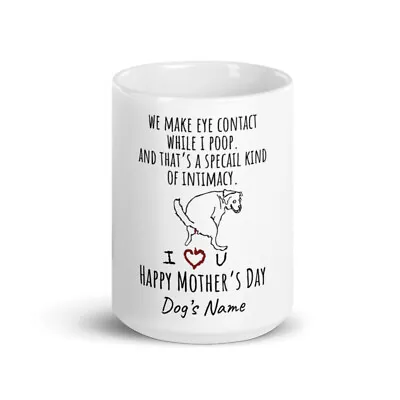 Personalized Dog Happy Mother's Day We Make Eye Contact While I Poop Mug • $16.90