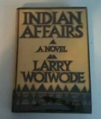 Indian Affairs - Hardcover By Woiwode Larry - GOOD • $5.41