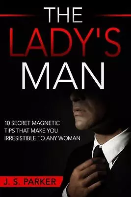 Dating Advice For Men - The Lady's Man: 10 Secret Magnetic Tips That Make You IR • $23