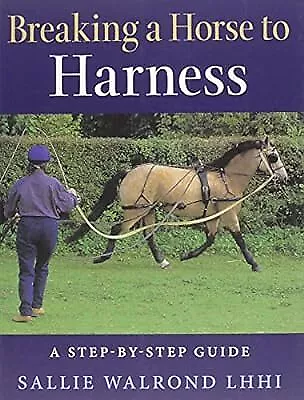Breaking A Horse To Harness: A Step-by-Step Guide Walrond Sallie Used; Good B • £16.21