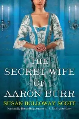 The Secret Wife Of Aaron Burr - Paperback By Scott Susan Holloway - VERY GOOD • $4.09