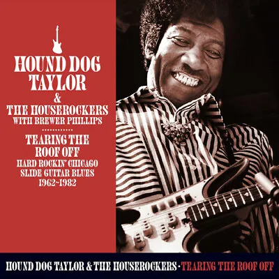 Hound Dog Taylor - Tearing The Roof Off: Hard Rocking Chicago Slide Guitar Blues • $22.90