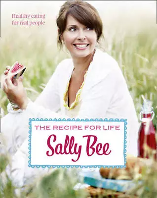 The Recipe For Life: Healthy Eating For Real Peo Sally Bee New • £5.10