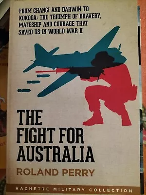 The Fight For Australia - Roland Perry - PB LIKE NEW *0STD POST • $30.95