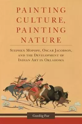 Painting Culture Painting Nature: Stephen Mopope Oscar Jacobson And The Deve • $30.99