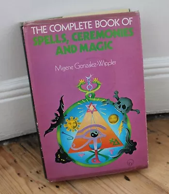 RARE The Complete Book Of Spells Ceremonies & Magic - Migene Gonzalez-Wippler • £9.99