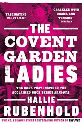 The Covent Garden Ladies: The Book That Inspired BBC2� ... By Rubenhold Hallie • £6.35