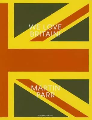 Martin Parr: We Love Britain! Photographs By Schube Inka • $21.22