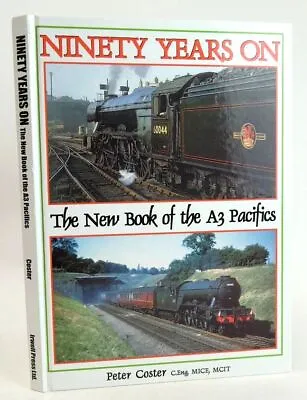 NINETY YEARS ON: THE NEW BOOK OF THE A3 PACIFICS - Coster Peter • £22.90