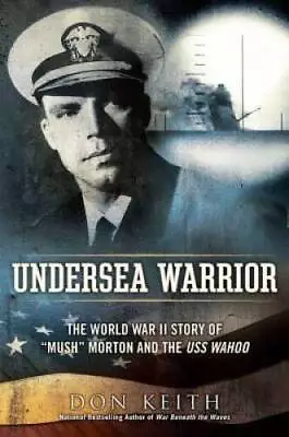Undersea Warrior: The World War II Story Of Mush Morton And T - VERY GOOD • $9.44