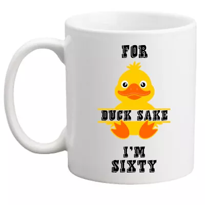 60th Birthday Gift For Duck Sake! Funny Birthday Mug/gift For Him/her/women/men • £8.95