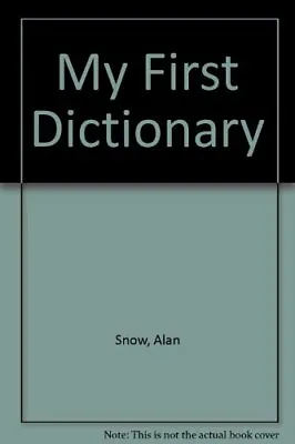 My First Dictionary Very Good Condition Snow Alan ISBN 0749804211 • £4.29
