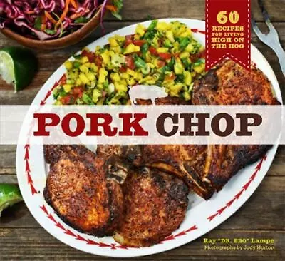 Pork Chop: 60 Recipes For Living High On The Hog By Lampe Ray Dr Bbq • $5.57