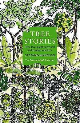 Tree Stories: How Trees Plant Our World And Connect Our Lives New Mancuso Ste • £6.98