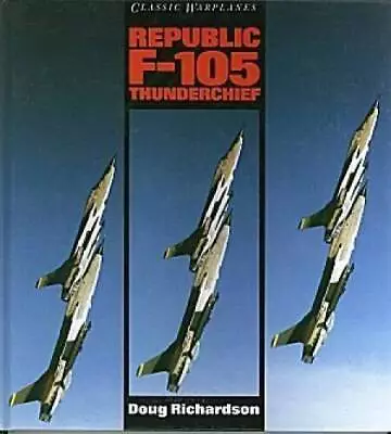 Classic Warplanes - Republic F-105 Thunderchief - Hardcover - GOOD • $5.23