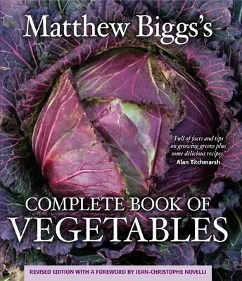 Complete Book Of Vegetables: Revised Edition By Matthew Biggs • £3.48