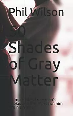 50 Shades Of Gray Matter: A Simple Tale Of One Man’s Stroke And • £3