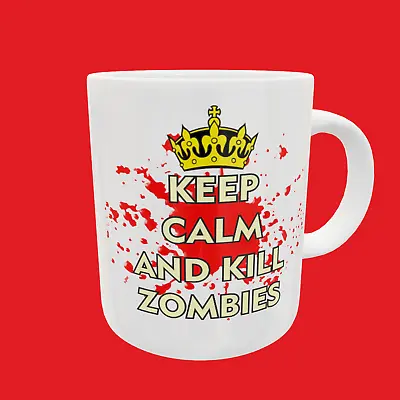 Keep Calm And Kill Zombies ......................................... Novelty Mug • £5.99