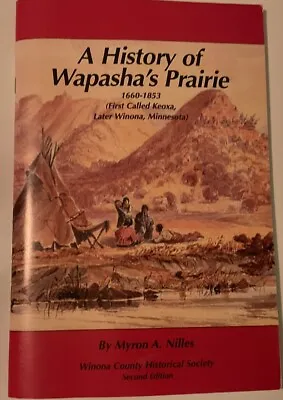 A History Of Wapasha’s Prairie Winona Minnesota 1660-1853 Winona Minnesota • $20