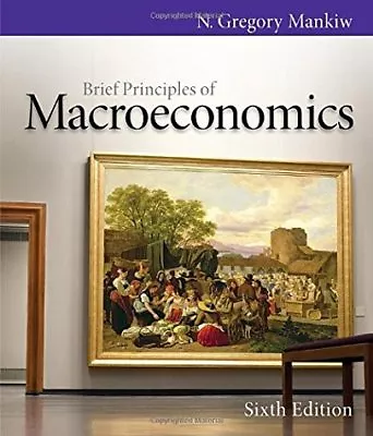 Brief Principles Of Macroeconomics By Gregory Mankiw • $16.99