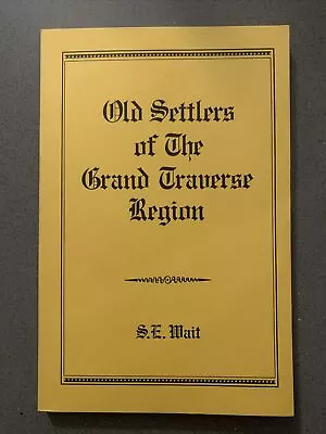 Old Settlers Of The Grand Traverse Region 1918 Reprint Michigan MI History • $30