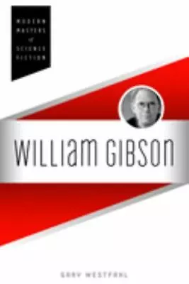 William Gibson (Modern Masters Of Science Fiction) Westfahl Gary • $19.93