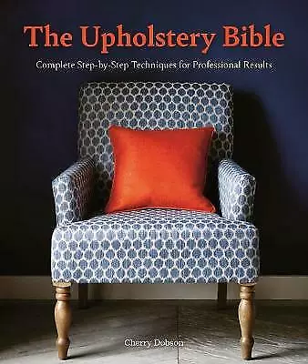 The Upholstery Bible: Complete Step-by-Step Techniques For Professional... • £13.40