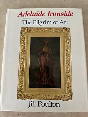 Adelaide Ironside The Pilgrim Of Art | Jill Poulton Australian Artist 1987 • $15