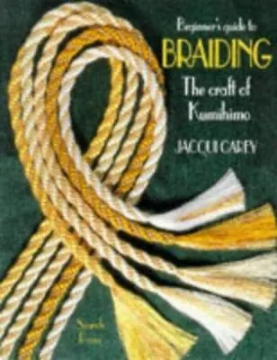 $7.98 • Buy Beginner's Guide To Braiding: The Craft Of Kumihimo