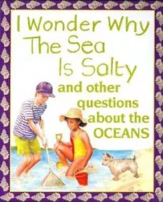 I Wonder Why The Sea Is Salty: And Other Questions About The Oceans - ACCEPTABLE • $5.08