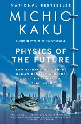 Physics Of The Future: How Science Will S- Paperback 9780307473332 Michio Kaku • $3.95