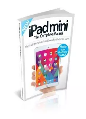 IPad Mini: The Complete Manual (Fourth Edition) By Imagine Publishing • £4.63