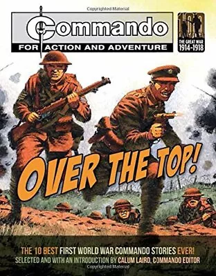 Over The Top: The 10 Best First World War Commando Stories Ever! By Calum Laird • £25.99