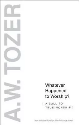 Whatever Happened To Worship? By A. W. Tozer 9781600663239 | Brand New • £10.99