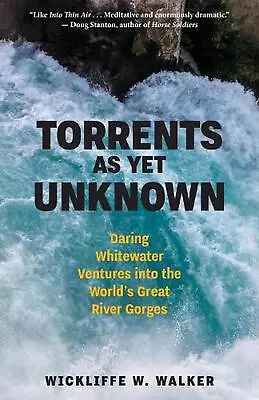 Torrents As Yet Unknown: Daring Whitewater Ventures Into The World's Great River • $46.64