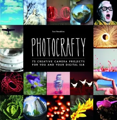 Photocrafty: 75 Creative Camera Projects For You And Your Digital SLR-Sue Venab • £3.36