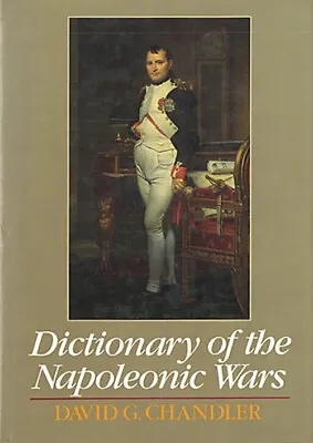 Dictionary Of The Napoleonic Wars Hardcover David G. Chandler • $12.53