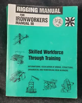 Rigging Manual For Ironworkers Manual III (OSSHED)...... • $20