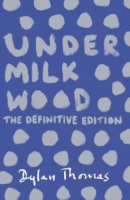 Under Milk Wood: The Definitive Edition Thomas Dylan New Condition Book • £6.45