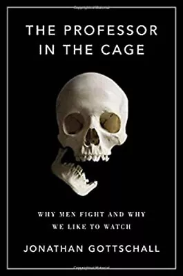 The Professor In The Cage : Why Men Fight And Why We Like To Watc • $6.54