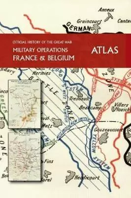 THE OFFICIAL HISTORY OF THE GREAT WAR France And Belgium ATLAS (Hardback) • £103.87