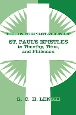 The Interpretation Of St  Paul's Epistles To Timothy Titus And Philemon • $41.25