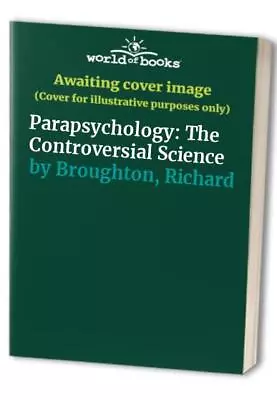 Parapsychology: The Controversial Science By Broughton Richard Paperback Book • £4.99