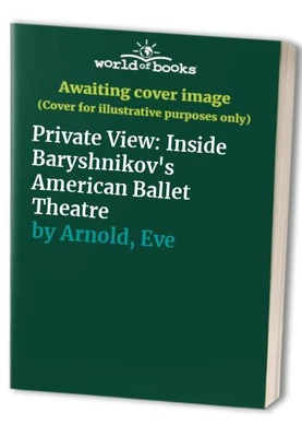 £4.44 • Buy Private View: Inside Baryshnikov's American Ballet Th... By Arnold, Eve Hardback
