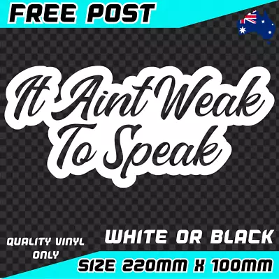 It Aint Weak To Speak Sticker Decal Vinyl Car Mental Health OK To Not Be OK 4WD • $5.95